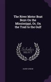 The River Motor Boat Boys On the Mississippi, Or, On the Trail to the Gulf