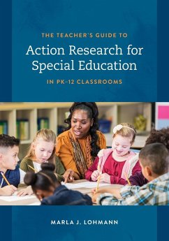The Teacher's Guide to Action Research for Special Education in PK-12 Classrooms - Lohmann, Marla J.