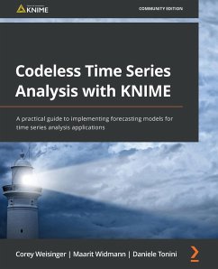 Codeless Time Series Analysis with KNIME - Weisinger, Corey; Widmann, Maarit; Tonini, Daniele