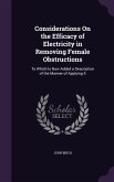 Considerations On the Efficacy of Electricity in Removing Female Obstructions: To Which Is Now Added a Description of the Manner of Applying It
