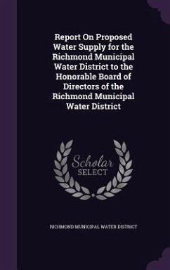 Report On Proposed Water Supply for the Richmond Municipal Water District to the Honorable Board of Directors of the Richmond Municipal Water District - District, Richmond Municipal Water