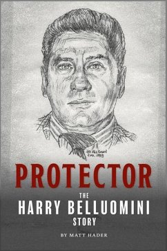 Protector: The Harry Belluomini Story - Hader, Matt