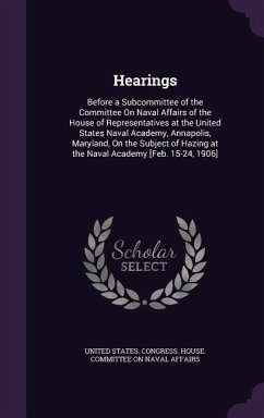 Hearings: Before a Subcommittee of the Committee On Naval Affairs of the House of Representatives at the United States Naval Aca