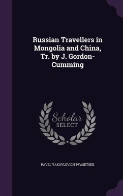 Russian Travellers in Mongolia and China, Tr. by J. Gordon-Cumming - Pyasetskii, Pavel Yakovlevich