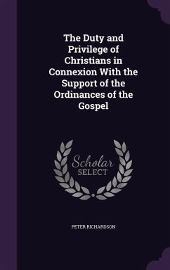 The Duty and Privilege of Christians in Connexion With the Support of the Ordinances of the Gospel - Richardson, Peter