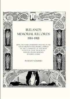 Ireland's Memorial Records 1914-1918: Being the Names of Irishmen Who Fell in the Great European War 1914 Volume 5 - Compiled by the Committee of the Irish N