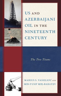 US and Azerbaijani Oil in the Nineteenth Century - Vassiliou, Marius S.; Mir-Babayev, Mir-Yusif