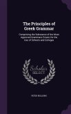 The Principles of Greek Grammar: Comprising the Substance of the Most Approved Grammars Extant, for the Use of Schools and Colleges