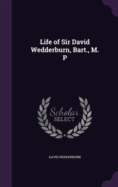 LIFE OF SIR DAVID WEDDERBURN B - Wedderburn, David