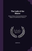 The Lady of the Manor: Being a Series of Conversations On the Subject of Confirmation, Volume 5
