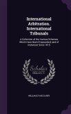 International Arbitration. International Tribunals: A Collection of the Various Schemes Which Have Been Propounded; and of Instances Since 1815