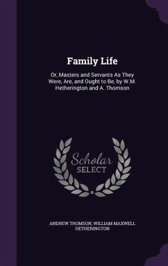 Family Life: Or, Masters and Servants As They Were, Are, and Ought to Be, by W.M. Hetherington and A. Thomson - Thomson, Andrew; Hetherington, William Maxwell