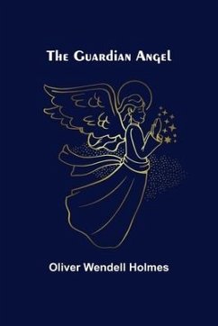 The Guardian Angel - Wendell Holmes, Oliver