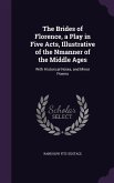 The Brides of Florence, a Play in Five Acts, Illustrative of the Nmanner of the Middle Ages