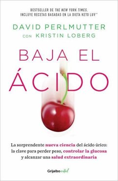 Baja El Ácido: La Sorprendente Nueva Ciencia del Ácido Úrico / Drop Acid: The S Urprising New Science of Uric Acid - Perlmutter, David; Loberg, Kristin