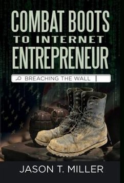 Combat Boots to Internet Entrepreneur - Miller, Jason