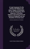 A Legal Argument On the Statute (1St William and Mary, Chapter 18) Intituled, An Act for Exempting Their Majesties' Protestant Subjects, Dissenting Fr