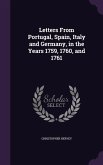 Letters From Portugal, Spain, Italy and Germany, in the Years 1759, 1760, and 1761