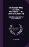 Celebration of the Centennial Anniversary of the Battle of Bunker Hill: With an Appendix Containing a Survey of the Literature of the Battle, Its Ante