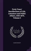 Forty Years' Recollections of Life, Literature and Public Affairs, 1930-1870, Volume 2