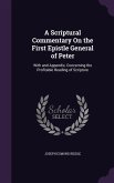A Scriptural Commentary On the First Epistle General of Peter: With and Appendix, Concerning the Profitable Reading of Scripture