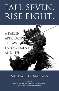 Fall Seven, Rise Eight. A Kaizen Approach to Law Enforcement and Life - Malpass, Michael G.