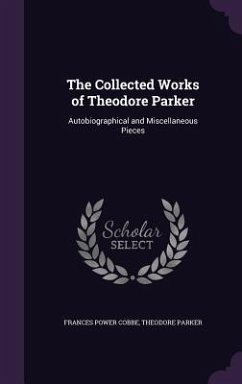 The Collected Works of Theodore Parker - Cobbe, Frances Power; Parker, Theodore