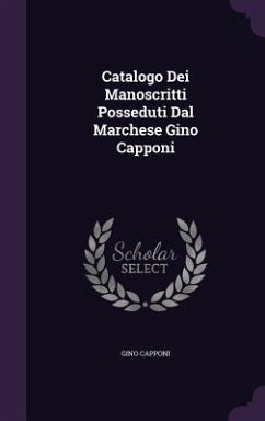 Catalogo Dei Manoscritti Posseduti Dal Marchese Gino Capponi - Capponi, Gino