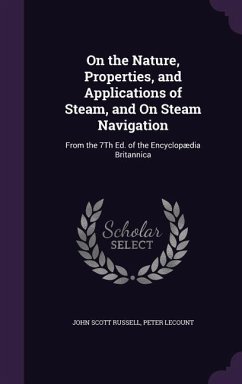 On the Nature, Properties, and Applications of Steam, and On Steam Navigation: From the 7Th Ed. of the Encyclopædia Britannica - Russell, John Scott; Lecount, Peter