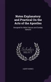 Notes Explanatory and Practical On the Acts of the Apostles: Designed for Bible Classes and Sunday Schools