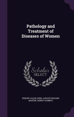 Pathology and Treatment of Diseases of Women - Jung, Philipp Jacob; Martin, August Eduard; Schmitz, Henry