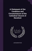 A Statement of the Condition and Circumstances of the Cathedral Church of Hereford