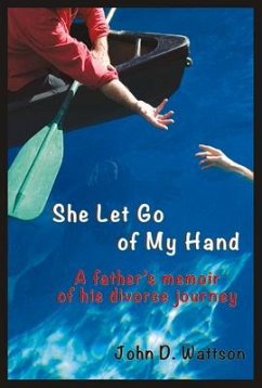 She Let Go of My Hand: A Father's Memoir of His Divorce Journey Volume 1 - Wattson, John D.