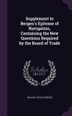 Supplement to Bergen's Epitome of Navigation, Containing the New Questions Required by the Board of Trade