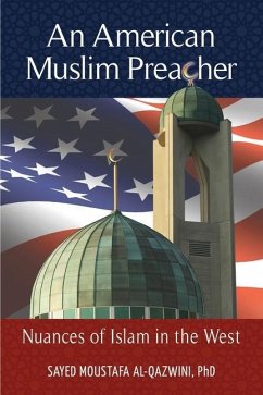 An American Muslim Preacher: Nuances of Islam in the West - Al-Qazwini, Sayed Moustafa