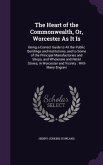 The Heart of the Commonwealth, Or, Worcester As It Is: Being a Correct Guide to All the Public Buildings and Institutions, and to Some of the Principa