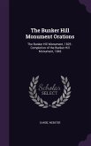 The Bunker Hill Monument Orations: The Bunker Hill Monument, 1825: Completion of the Bunker Hill Monument, 1843