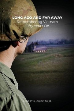 Long Ago and Far Away: Remembering Vietnam Fifty Years On - Griffith, Robert K.