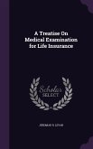 A Treatise On Medical Examination for Life Insurance