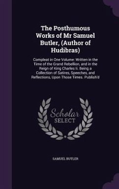 The Posthumous Works of Mr Samuel Butler, (Author of Hudibras) - Butler, Samuel