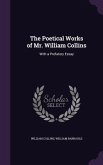 The Poetical Works of Mr. William Collins: With a Prefatory Essay