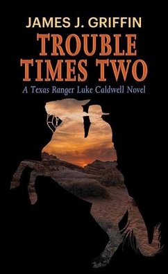 Trouble Times Two: A Texas Ranger Luke Caldwell Novel - Griffin, James J.