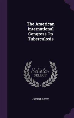 The American International Congress On Tuberculosis - Bleyer, J Mount