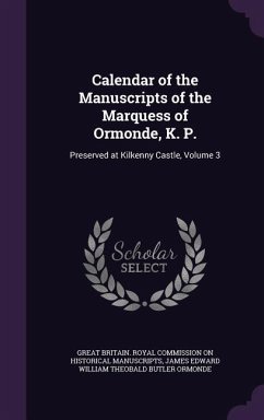 Calendar of the Manuscripts of the Marquess of Ormonde, K. P. - Ormonde, James Edward William Theobald B