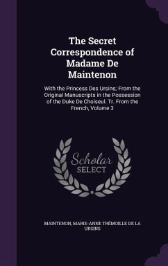The Secret Correspondence of Madame De Maintenon - Maintenon; De La Ursins, Marie-Anne Trémoille