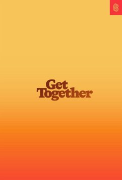 Get Together: How to Build a Community with Your People - Richardson, Bailey; Huynh, Kevin; Sotto, Kai Elmer