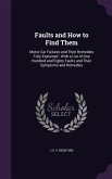 Faults and How to Find Them: Motor Car Failures and Their Remedies Fully Explained: With a List of One Hundred and Eighty Faults and Their Symptoms