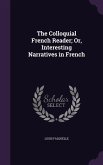 The Colloquial French Reader; Or, Interesting Narratives in French
