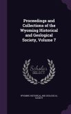 Proceedings and Collections of the Wyoming Historical and Geological Society, Volume 7