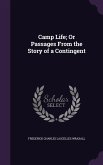 Camp Life; Or Passages From the Story of a Contingent